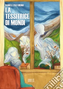 La tessitrice di mondi libro di Pastorino Daniele