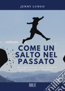 Come un salto nel passato libro di Lungo Jenny