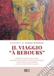 Il viaggio «a Rebours» libro di Marsico Gianni