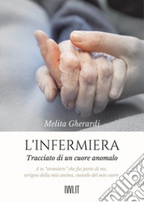 L'infermiera. Tracciato di un cuore anomalo libro di Gherardi Melita