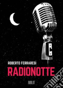 Radionotte libro di Ferraresi Roberto