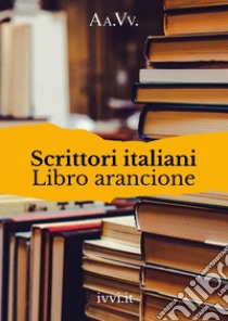 Scrittori italiani. Libro arancione libro