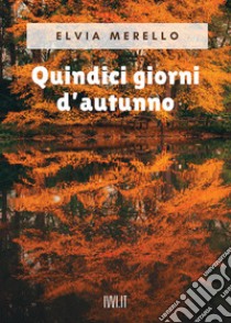 Quindici giorni d'autunno libro di Merello Elvia