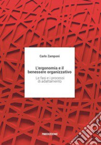 L'ergonomia e il benessere organizzativo. Le fasi e i processi di adattamento libro di Zamponi Carlo