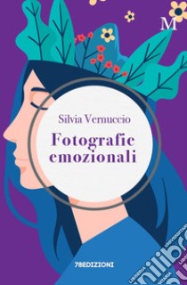 Fotografie emozionali. Incontra le tue emozioni libro di Vernuccio Silvia