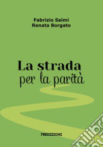 La strada per la parità libro di Salmi Fabrizio; Borgato Renata