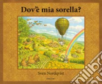 Dov'è mia sorella? Ediz. a colori libro di Nordqvist Sven