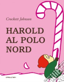 Harold al Polo Nord. Ediz. a colori libro di Johnson Crockett