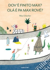 Dov'e finito Max? Olá é pa Max rové? Ediz. a colori libro di Erlacher Max