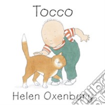 Tocco. Ediz. a colori libro di Oxenbury Helen; Blezza Picherle S. (cur.); Ganzerla L. (cur.)