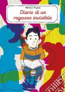 Diario di un ragazzo invisibile. Ediz. ad alta leggibilità libro di Vignal Hélène