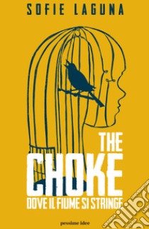 The choke. Dove il fiume si stringe libro di Laguna Sofie