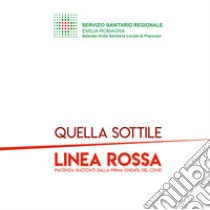 Quella sottile linea rossa. Piacenza: racconti dalla prima ondata del covid libro di Raffo Emiliano; Coppa Federica; Barbieri Silvia