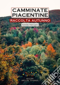 Camminate piacentine. Raccolta autunno libro di Menzani Achille