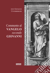 Commento al Vangelo secondo Giovanni libro di Unterberger Giovanni