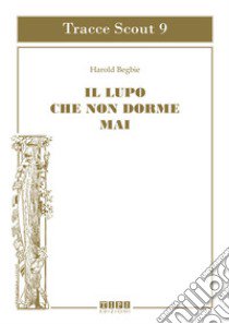 Il lupo che non dorme mai libro di Begbie Harold