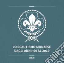 Lo scautismo monzese dagli anni '60 al 2019 libro di Forneris S. (cur.); Sorteni L. (cur.)