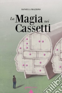 La magia nei cassetti libro di Mazzoni Daniela