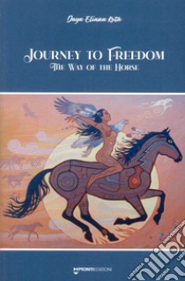 Journey to freedom. The way of the horse libro di Rota Daya Eliana