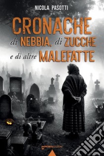 Cronache di nebbia, di zucche e di altre malefatte libro di Pasotti Nicola