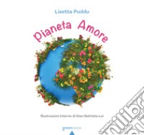 Pianeta Amore. Ediz. illustrata libro di Puddu Lisetta