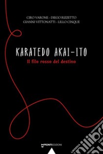 Karatedo akai-ito. Il filo rosso del destino libro di Varone Ciro; Rizzetto Diego; Vittonatti Diego