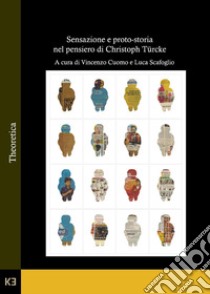 Sensazione e proto-storia nel pensiero di Christoph Türcke libro di Cuomo V. (cur.); Scafoglio L. (cur.)