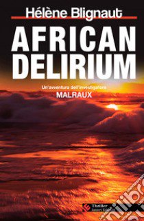 African delirium. Un'avventura dell'investigatore Malraux libro di Blignaut Hélène