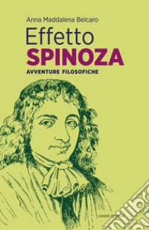 Effetto Spinoza. Avventure filosofiche libro di Belcaro Anna Maddalena