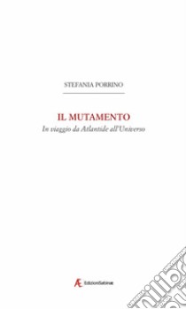 Il mutamento. In viaggio da Atlantide all'Universo libro di Porrino Stefania