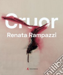 Cruor. Sangue sparso di donne. Ediz. italiana e inglese libro di Rampazzi Renata