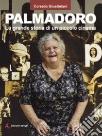 Palmadoro. La grande storia di un piccolo cinema libro di Giustiniani Corrado