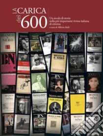 La carica dei 600. Un secolo di storia nella più importante rivista italiana di cinema libro di Anile A. (cur.)