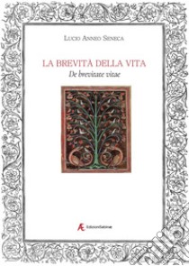 La brevità della vita. De brevitate vitae libro di Seneca Lucio Anneo