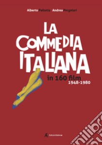 La commedia italiana in 160 film. 1948-1980 libro di Pallotta Alberto; Pergolari Andrea
