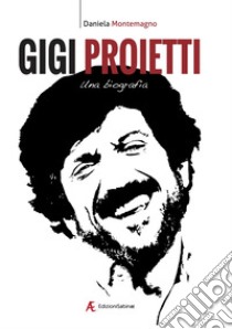 Gigi Proietti. Una biografia libro di Montemagno Daniela