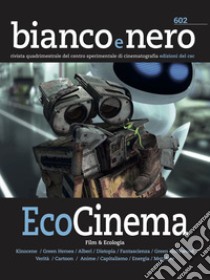 Bianco e nero. Rivista quadrimestrale del centro sperimentale di cinematografia (2022). Vol. 602: Ecocinema libro