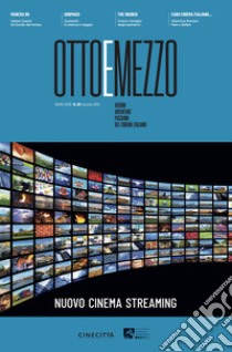 Ottoemezzo. Visioni, avventure e passioni del cinema italiano (2023). Vol. 69: Nuovo cinema streaming libro