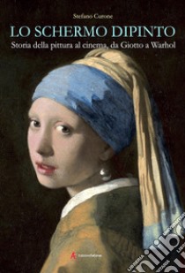 Lo schermo dipinto. Storia della pittura al cinema, da Giotto a Warhol libro di Curone Stefano