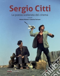 Sergio Citti. La poesia scellerata del cinema libro di Pollone M. (cur.); Taricano C. (cur.)