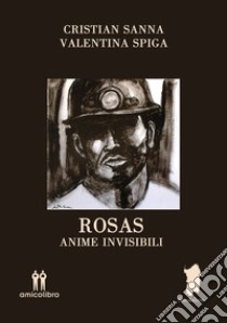 Rosas. Anime invisibili libro di Sanna Cristian; Spiga Valentina