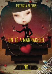 Un tè a Marrakesh libro di Floris Patrizia