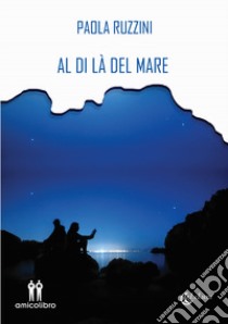 Al di là del mare libro di Ruzzini Paola