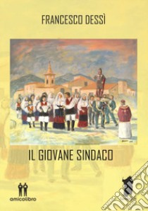 Il giovane sindaco libro di Dessì Francesco