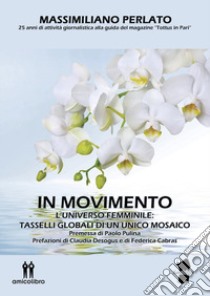 In movimento. L'universo femminile: tasselli globali di un unico mosaico libro di Perlato Massimiliano