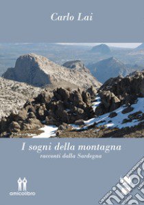 I sogni della montagna. Racconti dalla Sardegna libro di Lai Carlo