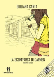 La scomparsa di Carmen libro di Carta Giuliana