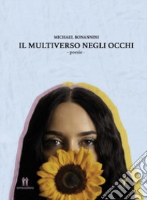 Il multiverso negli occhi libro di Bonannini Michael