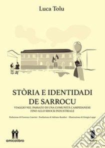 Stòria e identidadi de Sarrocu. Viaggio nel passato di una comunità campidanese fino allo shock industriale libro di Tolu Luca