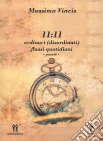 11:11 ordinari (disordinati) flussi quotidiani libro di Vincis Massimo